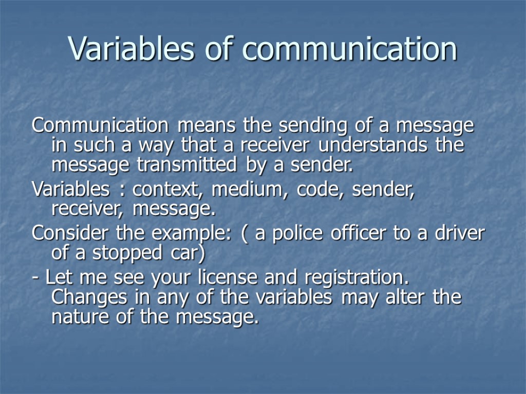 Variables of communication Communication means the sending of a message in such a way